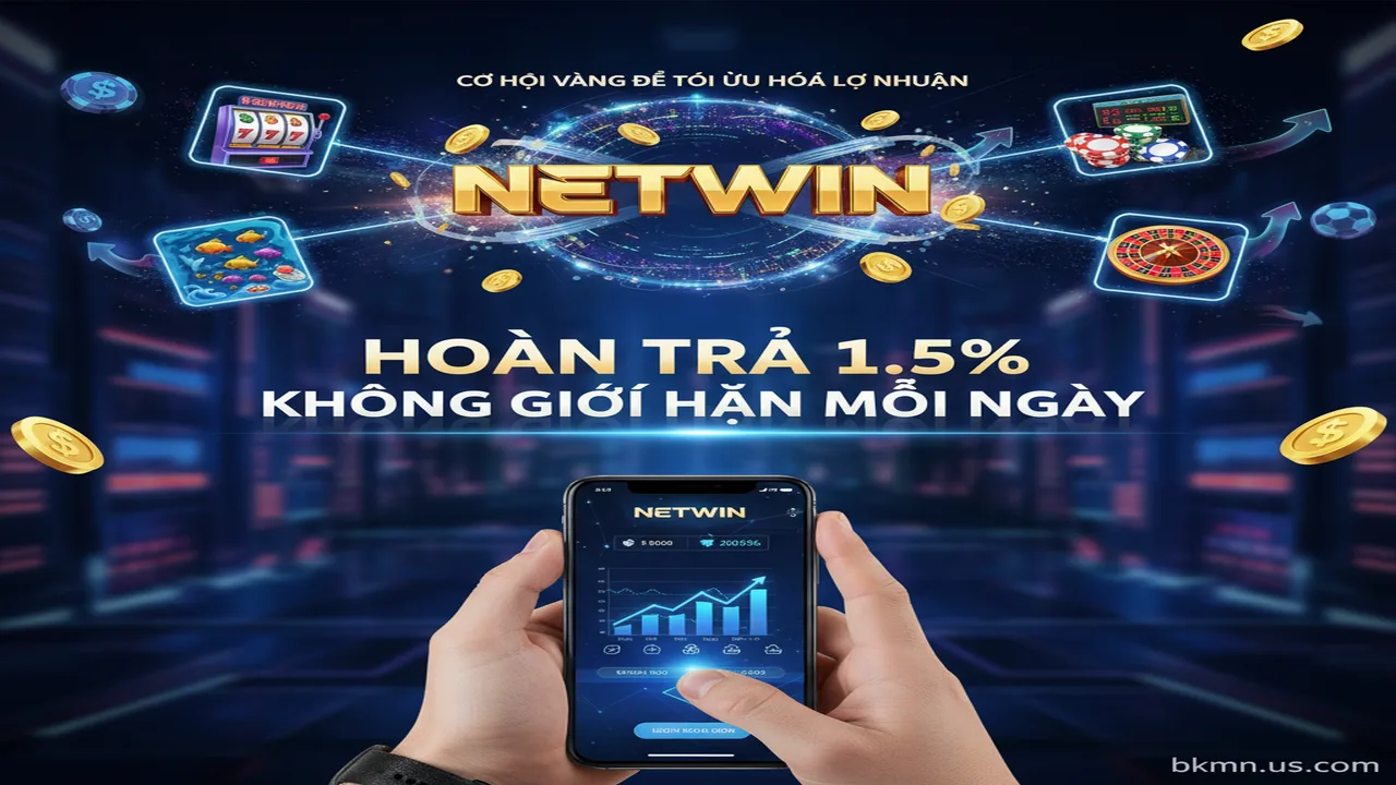 Hoàn trả 1.5% không giới hạn mỗi ngày tại đây Netwin