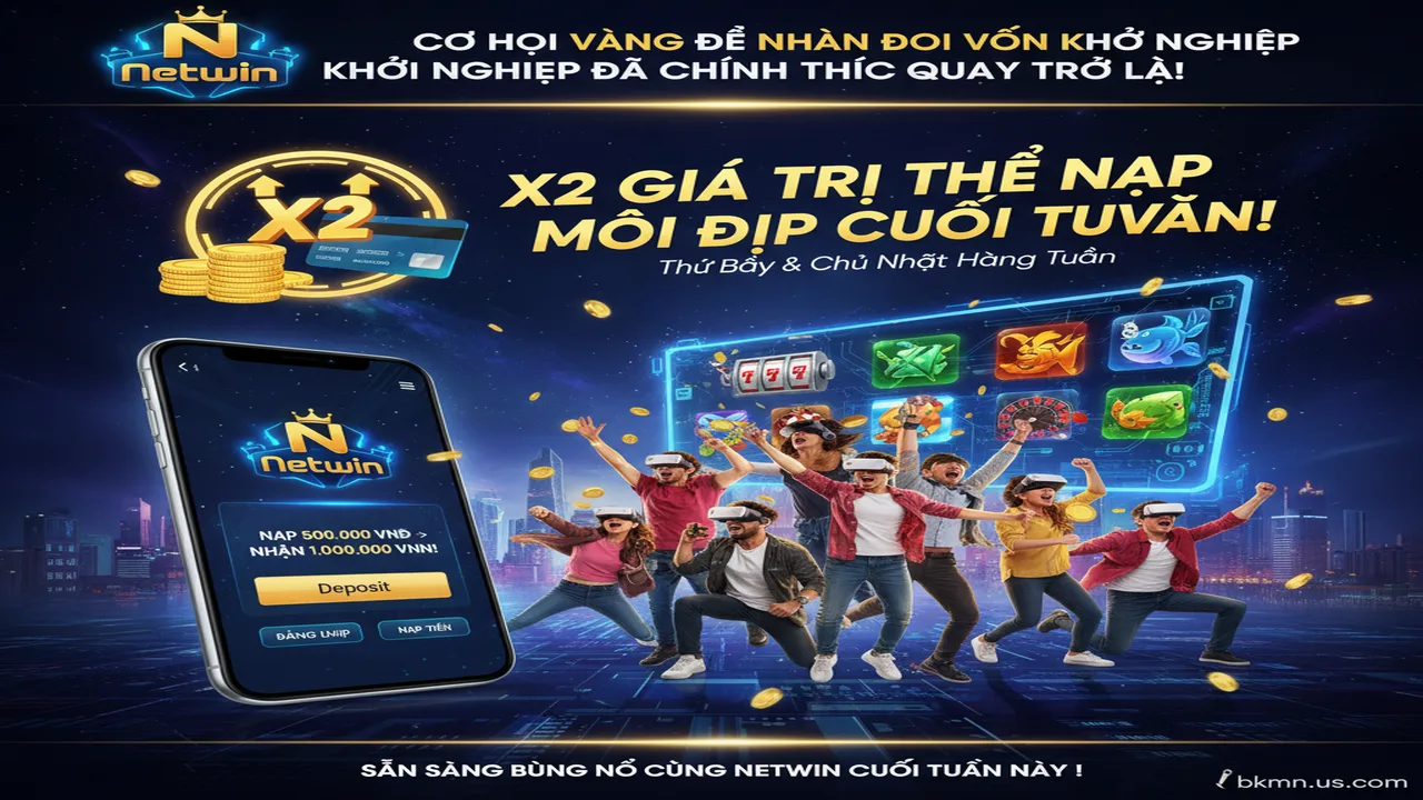 Thưởng X2 giá trị thẻ nạp vào ngày cuối tuần Netwin