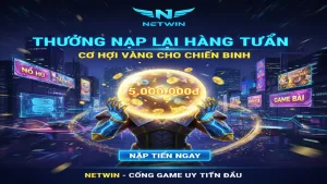 Thưởng nạp lại hàng tuần lên đến 5.000.000đ Netwin